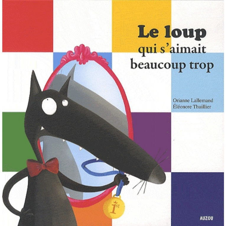 Mes P'Tits Albums - Le Loup Qui S'Aimait Beaucoup Trop
